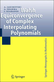 Title: Walsh Equiconvergence of Complex Interpolating Polynomials / Edition 1, Author: Amnon Jakimovski