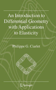 Title: An Introduction to Differential Geometry with Applications to Elasticity / Edition 1, Author: Philippe G. Ciarlet