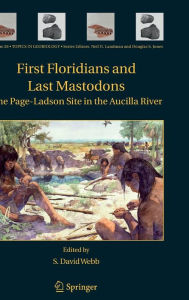 Title: First Floridians and Last Mastodons: The Page-Ladson Site in the Aucilla River / Edition 1, Author: S. David Webb