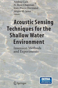 Title: Acoustic Sensing Techniques for the Shallow Water Environment: Inversion Methods and Experiments / Edition 1, Author: Andrea Caiti
