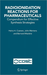 Title: Radioionidation Reactions for Pharmaceuticals: Compendium for Effective Synthesis Strategies / Edition 1, Author: H.H. Coenen