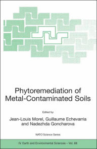 Title: Phytoremediation of Metal-Contaminated Soils / Edition 1, Author: Jean-Louis Morel
