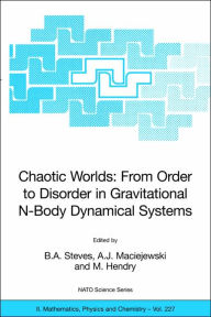 Title: Chaotic Worlds: from Order to Disorder in Gravitational N-Body Dynamical Systems / Edition 1, Author: B.A. Steves