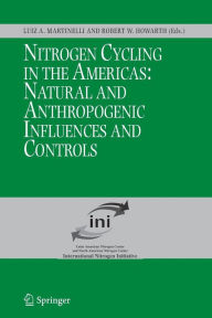 Title: Nitrogen Cycling in the Americas: Natural and Anthropogenic Influences and Controls / Edition 1, Author: Luiz A. Martinelli