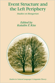 Title: Event Structure and the Left Periphery: Studies on Hungarian, Author: Katalin ï. Kiss