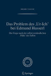 Alternative view 1 of Das Problem des ,Ur-Ich' bei Edmund Husserl: Die Frage nach der selbstverständlichen ,Nähe' des Selbst