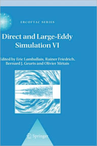Title: Direct and Large-Eddy Simulation VI: Proceedings of the Sixth International ERCOFTAC Workshop on Direct and Large-Eddy Simulation, held at the University of Poitiers, September 12-14, 2005 / Edition 1, Author: E. Lamballais