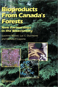Title: Bioproducts From Canada's Forests: New Partnerships in the Bioeconomy / Edition 1, Author: Suzanne Wetzel