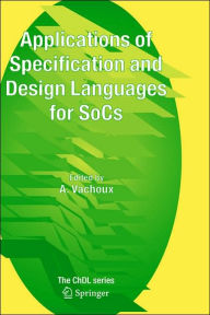 Title: Applications of Specification and Design Languages for SoCs: Selected papers from FDL 2005 / Edition 1, Author: A. Vachoux