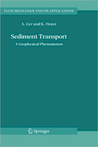 Title: Sediment Transport: A Geophysical Phenomenon / Edition 1, Author: Albert Gyr