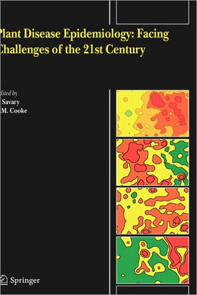 Plant Disease Epidemiology: Facing Challenges of the 21st Century: Under the aegis of an International Plant Disease Epidemiology Workshop held at Landernau, France, 10-15th April, 2005 / Edition 1
