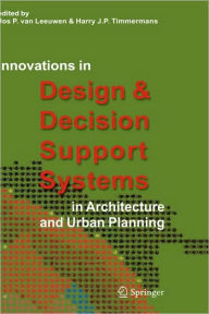 Title: Innovations in Design & Decision Support Systems in Architecture and Urban Planning / Edition 1, Author: Jos P. Leeuwen