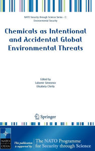 Title: Chemicals as Intentional and Accidental Global Environmental Threats / Edition 1, Author: Elisabeta Chirila