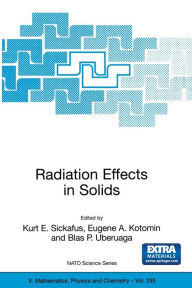 Title: Radiation Effects in Solids / Edition 1, Author: Kurt E. Sickafus