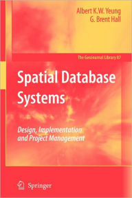 Title: Spatial Database Systems: Design, Implementation and Project Management / Edition 1, Author: Albert K.W. Yeung