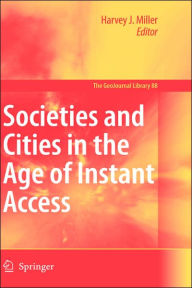 Title: Societies and Cities in the Age of Instant Access, Author: Harvey J. Miller