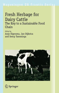 Title: Fresh Herbage for Dairy Cattle: The Key to a Sustainable Food Chain, Author: Anjo Elgersma