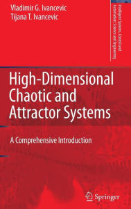 Title: High-Dimensional Chaotic and Attractor Systems: A Comprehensive Introduction / Edition 1, Author: Vladimir G. Ivancevic