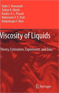 Title: Viscosity of Liquids: Theory, Estimation, Experiment, and Data / Edition 1, Author: Dabir S. Viswanath