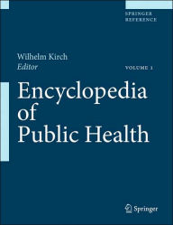 Title: Encyclopedia of Public Health: Volume 1: A - H Volume 2: I - Z / Edition 1, Author: Wilhelm Kirch
