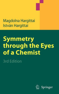 Title: Symmetry through the Eyes of a Chemist / Edition 3, Author: Magdolna Hargittai