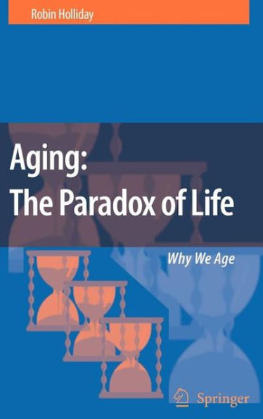 Aging: The Paradox of Life: Why We Age / Edition 1