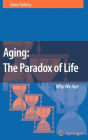 Aging: The Paradox of Life: Why We Age / Edition 1