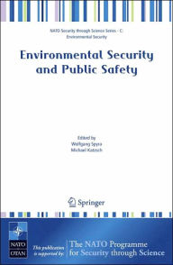 Title: Environmental Security and Public Safety: Problems and Needs in Conversion Policy and Research after 15 Years of Conversion in Central and Eastern Europe / Edition 1, Author: Wolfgang Spyra