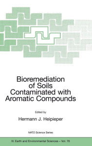 Title: Bioremediation of Soils Contaminated with Aromatic Compounds / Edition 1, Author: Hermann J. Heipieper