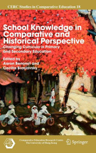 Title: School Knowledge in Comparative and Historical Perspective: Changing Curricula in Primary and Secondary Education / Edition 1, Author: Aaron  Benavot