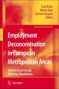 Title: Employment Deconcentration in European Metropolitan Areas: Market Forces versus Planning Regulations / Edition 1, Author: Eran Razin