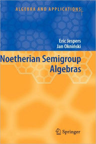 Title: Noetherian Semigroup Algebras / Edition 1, Author: Eric Jespers