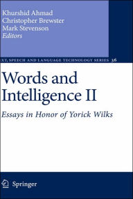 Title: Words and Intelligence II: Essays in Honor of Yorick Wilks / Edition 1, Author: Khurshid Ahmad