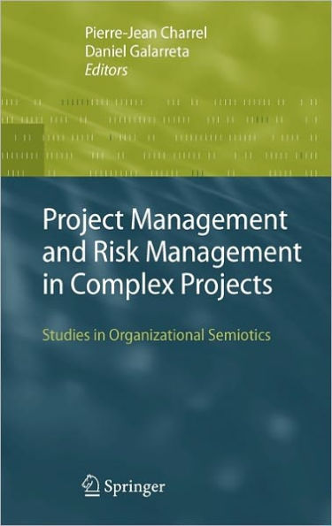 Project Management and Risk Management in Complex Projects: Studies in Organizational Semiotics / Edition 1