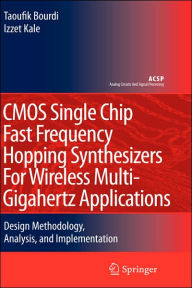 Title: CMOS Single Chip Fast Frequency Hopping Synthesizers for Wireless Multi-Gigahertz Applications: Design Methodology, Analysis, and Implementation / Edition 1, Author: Taoufik Bourdi