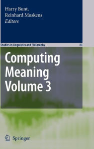 Title: Computing Meaning: Volume 3 / Edition 1, Author: Harry Bunt