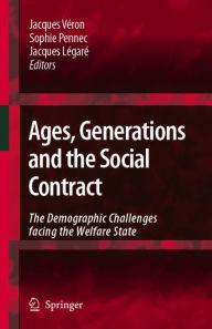Title: Ages, Generations and the Social Contract: The Demographic Challenges Facing the Welfare State / Edition 1, Author: Jacques Véron