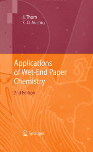 Title: Applications of Wet-End Paper Chemistry / Edition 2, Author: Ian Thorn