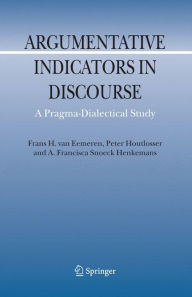 Argumentative Indicators in Discourse: A Pragma-Dialectical Study / Edition 1