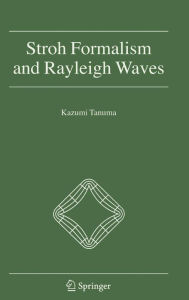 Title: Stroh Formalism and Rayleigh Waves / Edition 1, Author: Kazumi Tanuma