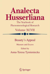 Title: Beauty's Appeal: Measure and Excess / Edition 1, Author: Anna-Teresa Tymieniecka