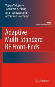 Title: Adaptive Multi-Standard RF Front-Ends / Edition 1, Author: Vojkan Vidojkovic