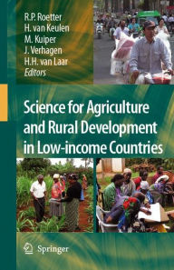 Title: Science for Agriculture and Rural Development in Low-income Countries / Edition 1, Author: Reimund Roetter