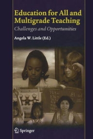 Title: Education for All and Multigrade Teaching: Challenges and Opportunities / Edition 1, Author: Angela W. Little