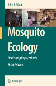 Title: Mosquito Ecology: Field Sampling Methods / Edition 3, Author: John B. Silver