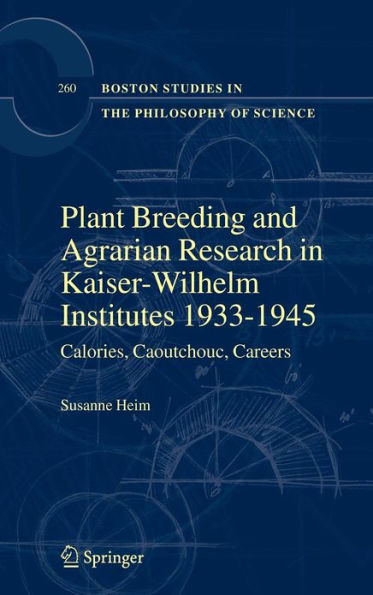 Plant Breeding and Agrarian Research in Kaiser-Wilhelm-Institutes 1933-1945: Calories, Caoutchouc, Careers