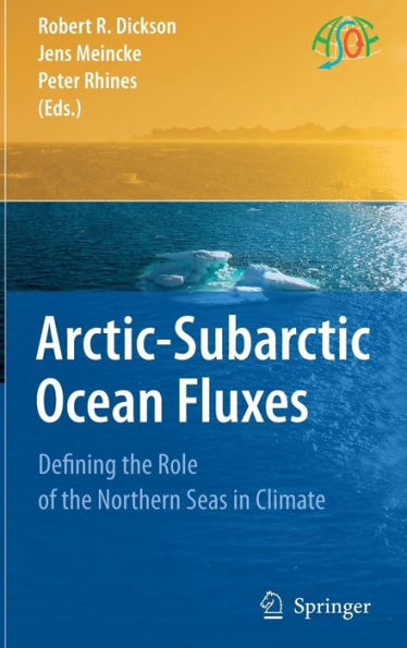 Arctic-Subarctic Ocean Fluxes: Defining the Role of the Northern Seas in Climate / Edition 1