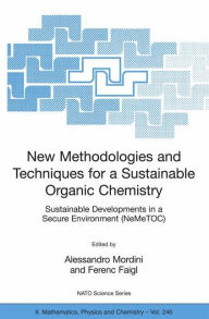 Title: New Methodologies and Techniques for a Sustainable Organic Chemistry / Edition 1, Author: Alessandro Mordini