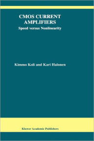 Title: CMOS Current Amplifiers: Speed versus Nonlinearity / Edition 1, Author: Kimmo Koli