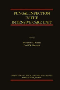 Title: Fungal Infection in the Intensive Care Unit / Edition 1, Author: Rosemary A. Barnes